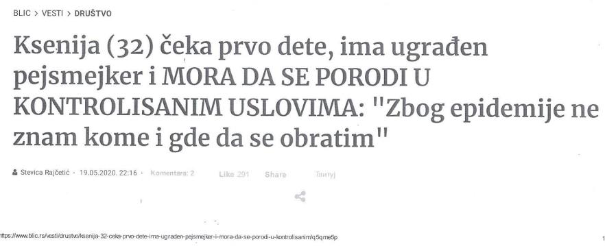 Заглавље текста објављеног на сајту дневног листа „Блиц“, преузето 21. маја 2020. године, https://www.blic.rs/vesti/drustvo/ksenija-32-ceka-prvo-dete-ima-ugraden-pejsmejker-i-mora-da-se-porodi-u-kontrolisanim/q5qme5p)